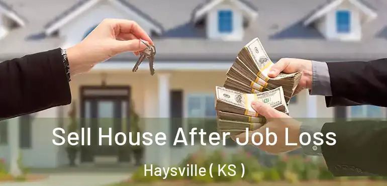  Sell House After Job Loss Haysville ( KS )
