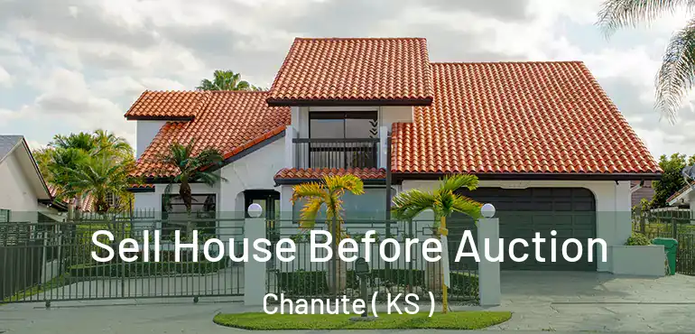  Sell House Before Auction Chanute ( KS )