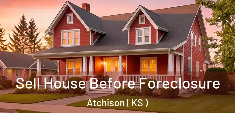  Sell House Before Foreclosure Atchison ( KS )