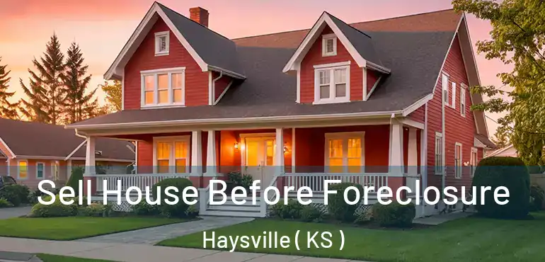  Sell House Before Foreclosure Haysville ( KS )