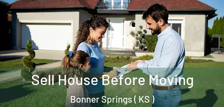  Sell House Before Moving Bonner Springs ( KS )