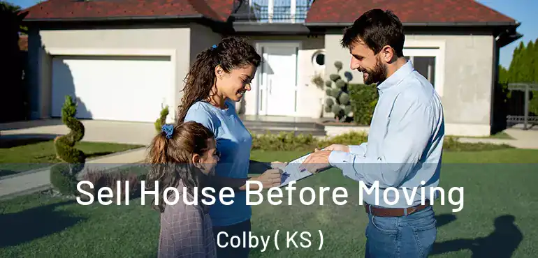  Sell House Before Moving Colby ( KS )