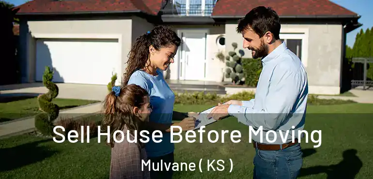  Sell House Before Moving Mulvane ( KS )