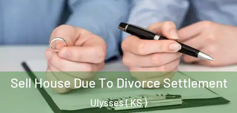  Sell House Due To Divorce Settlement Ulysses ( KS )