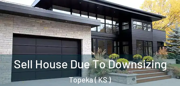  Sell House Due To Downsizing Topeka ( KS )