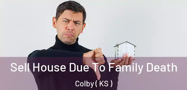  Sell House Due To Family Death Colby ( KS )