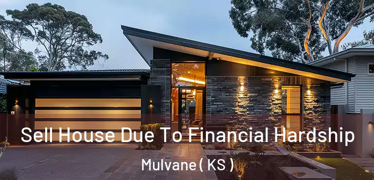  Sell House Due To Financial Hardship Mulvane ( KS )