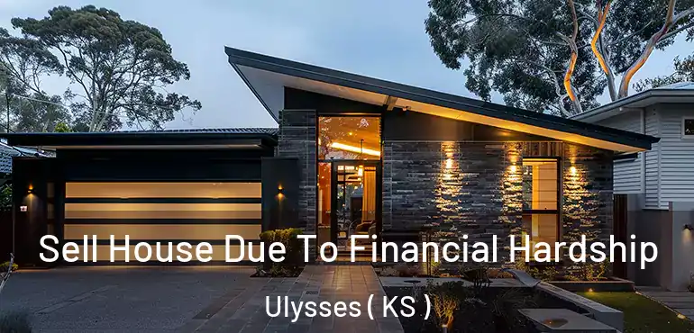  Sell House Due To Financial Hardship Ulysses ( KS )