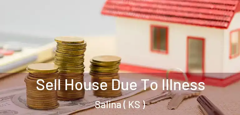  Sell House Due To Illness Salina ( KS )