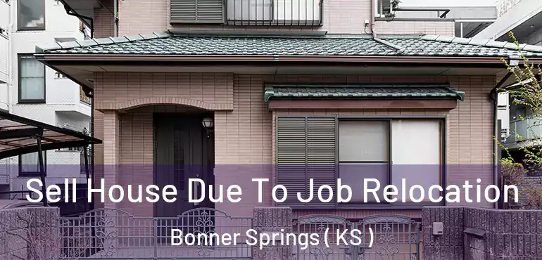  Sell House Due To Job Relocation Bonner Springs ( KS )