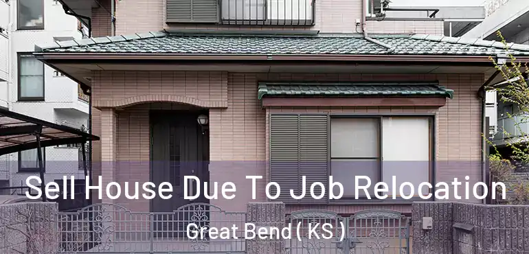  Sell House Due To Job Relocation Great Bend ( KS )