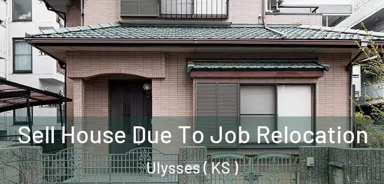  Sell House Due To Job Relocation Ulysses ( KS )