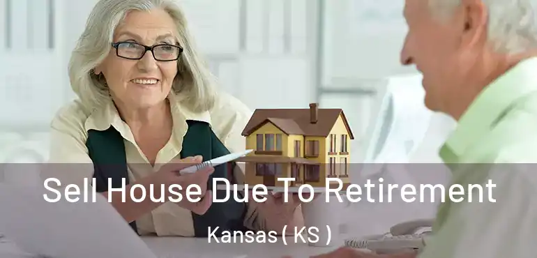  Sell House Due To Retirement Kansas ( KS )