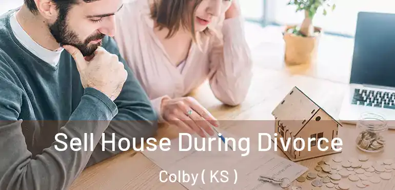 Sell House During Divorce Colby ( KS )