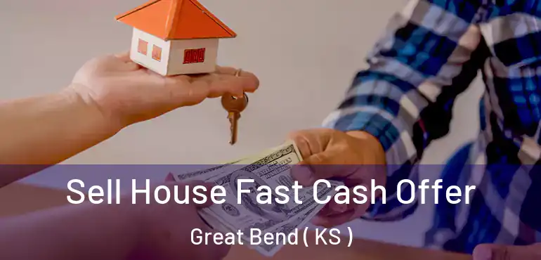  Sell House Fast Cash Offer Great Bend ( KS )