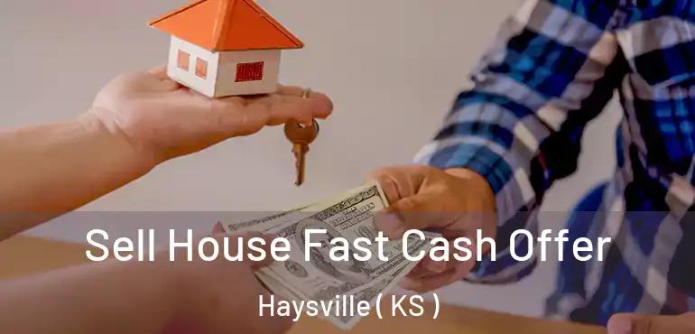  Sell House Fast Cash Offer Haysville ( KS )
