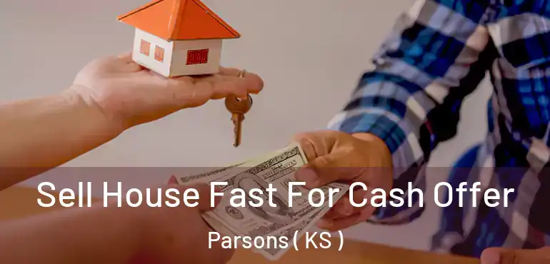  Sell House Fast For Cash Offer Parsons ( KS )