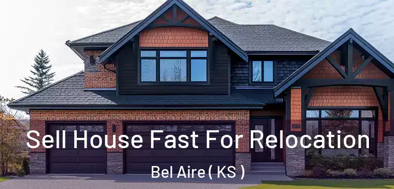  Sell House Fast For Relocation Bel Aire ( KS )