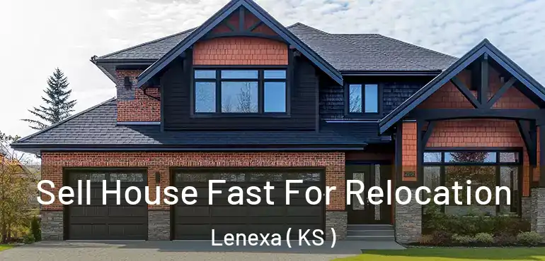  Sell House Fast For Relocation Lenexa ( KS )