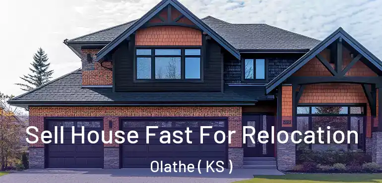  Sell House Fast For Relocation Olathe ( KS )