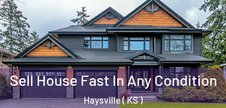  Sell House Fast In Any Condition Haysville ( KS )