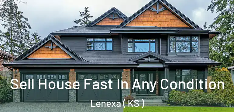  Sell House Fast In Any Condition Lenexa ( KS )
