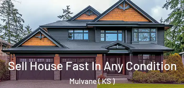  Sell House Fast In Any Condition Mulvane ( KS )