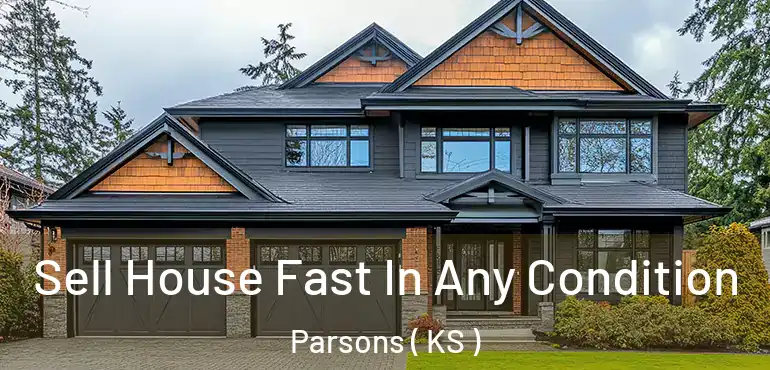  Sell House Fast In Any Condition Parsons ( KS )