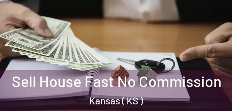  Sell House Fast No Commission Kansas ( KS )