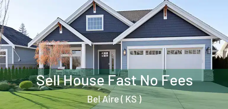  Sell House Fast No Fees Bel Aire ( KS )