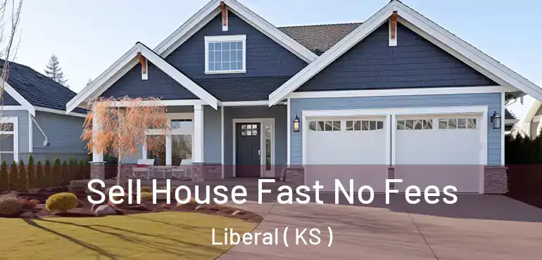  Sell House Fast No Fees Liberal ( KS )