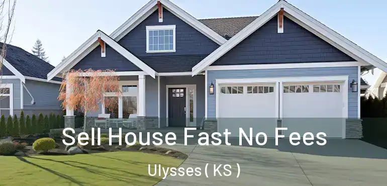  Sell House Fast No Fees Ulysses ( KS )