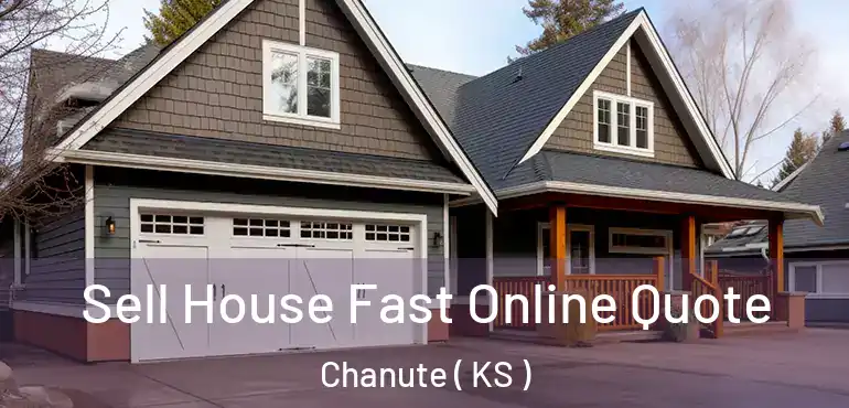  Sell House Fast Online Quote Chanute ( KS )