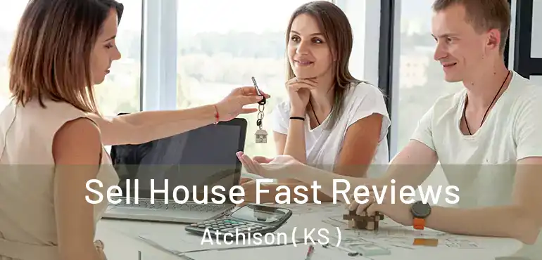  Sell House Fast Reviews Atchison ( KS )