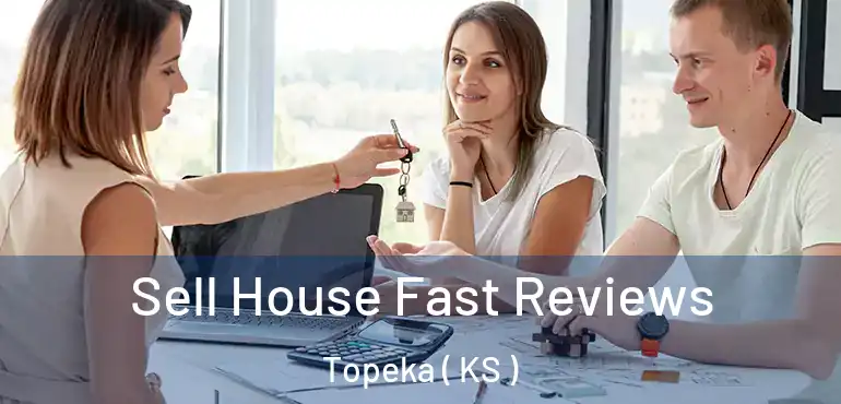  Sell House Fast Reviews Topeka ( KS )