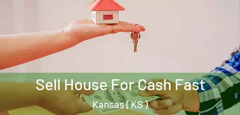  Sell House For Cash Fast Kansas ( KS )