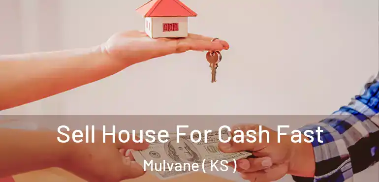  Sell House For Cash Fast Mulvane ( KS )