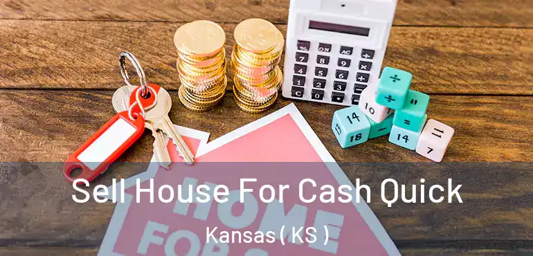  Sell House For Cash Quick Kansas ( KS )