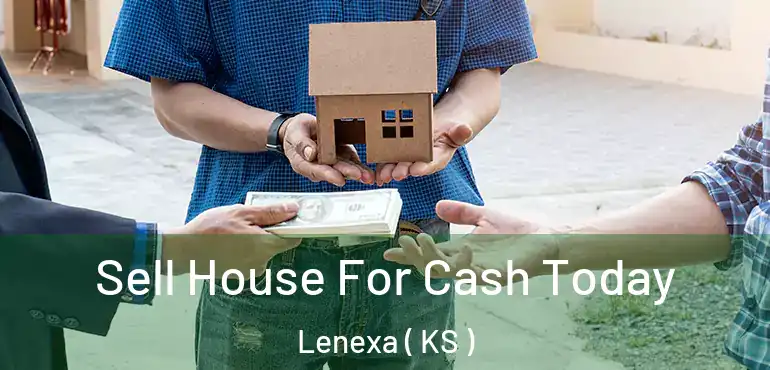  Sell House For Cash Today Lenexa ( KS )