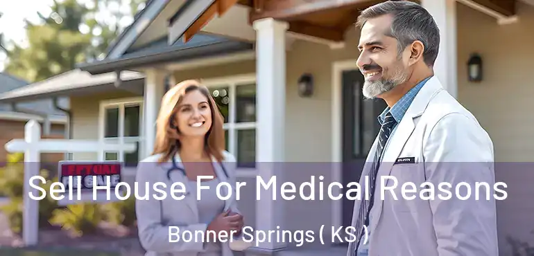  Sell House For Medical Reasons Bonner Springs ( KS )