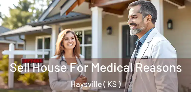  Sell House For Medical Reasons Haysville ( KS )
