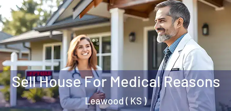  Sell House For Medical Reasons Leawood ( KS )
