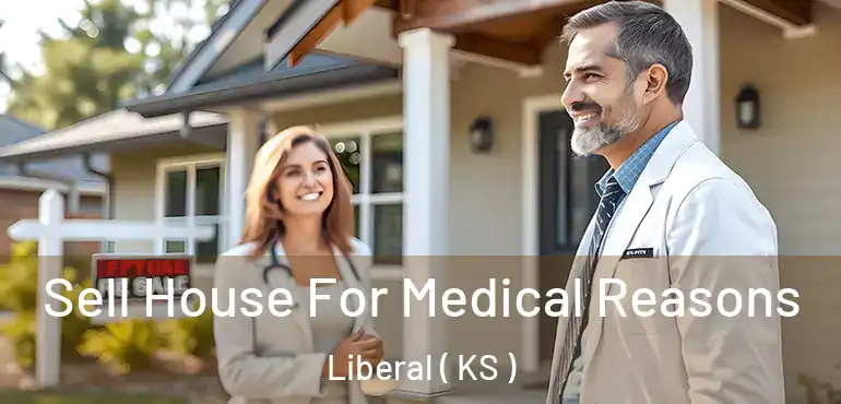  Sell House For Medical Reasons Liberal ( KS )