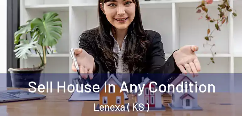  Sell House In Any Condition Lenexa ( KS )