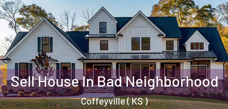  Sell House In Bad Neighborhood Coffeyville ( KS )