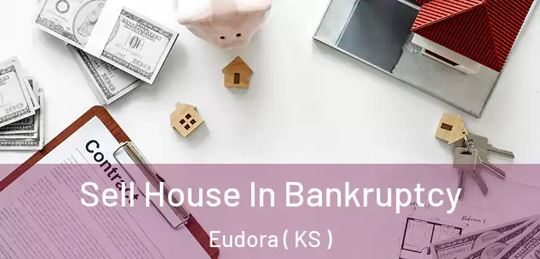  Sell House In Bankruptcy Eudora ( KS )