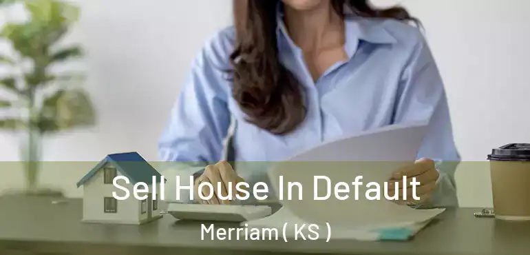  Sell House In Default Merriam ( KS )
