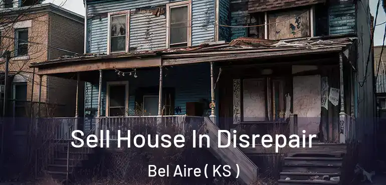  Sell House In Disrepair Bel Aire ( KS )