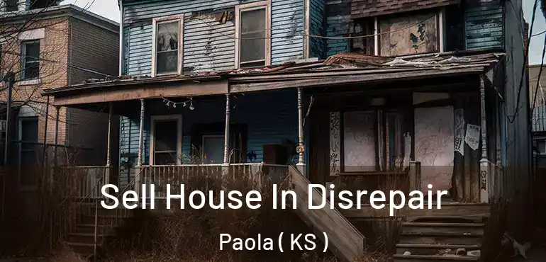  Sell House In Disrepair Paola ( KS )