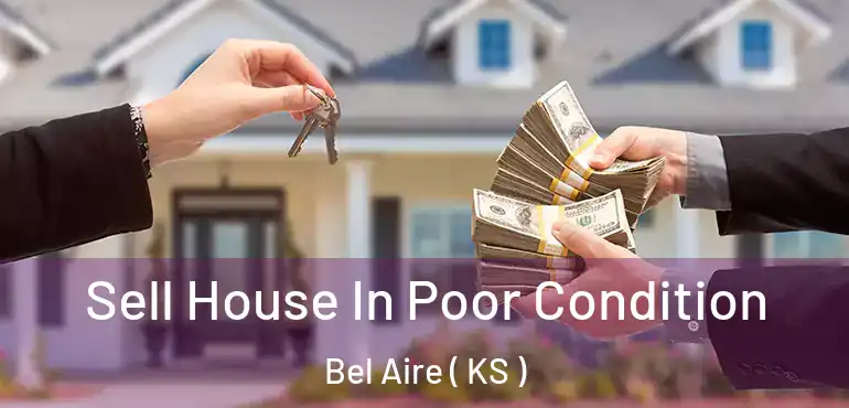  Sell House In Poor Condition Bel Aire ( KS )